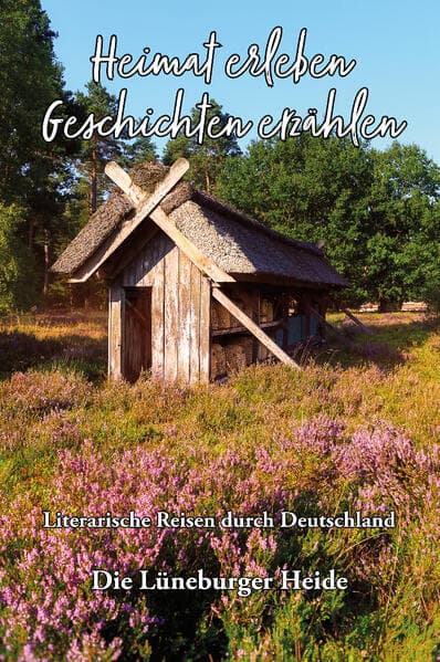 Heimat erleben - Geschichten erzählen: Lüneburger Heide