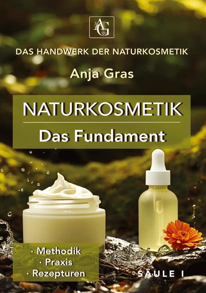 Naturkosmetik - Das Fundament - Säule I - Grundlagen: Naturkosmetik selber machen