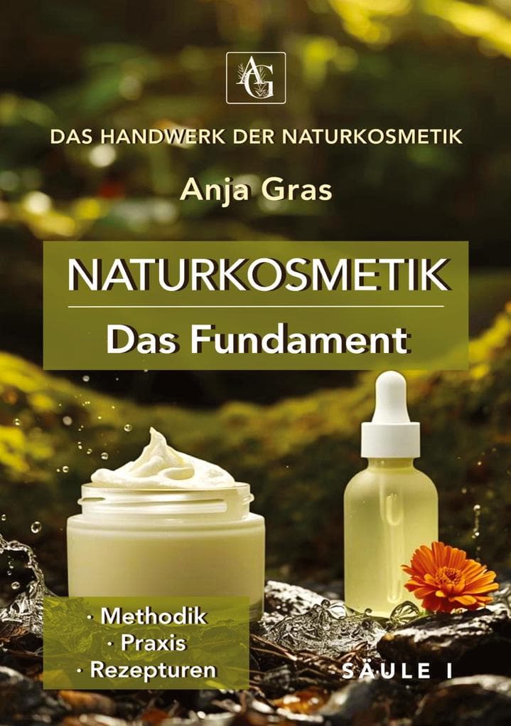 Naturkosmetik - Das Fundament - Säule I - Grundlagen: Naturkosmetik selber machen