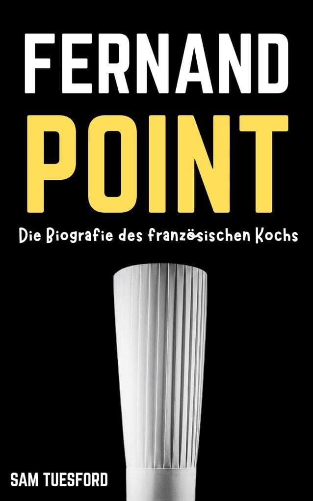 Fernand Point: Die Biografie des französischen Kochs