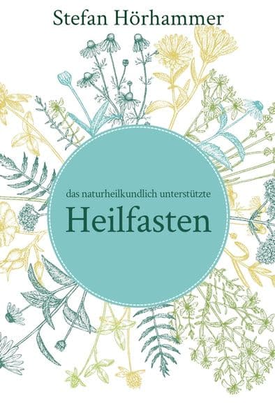 Das naturheilkundlich unterstützte Heilfasten