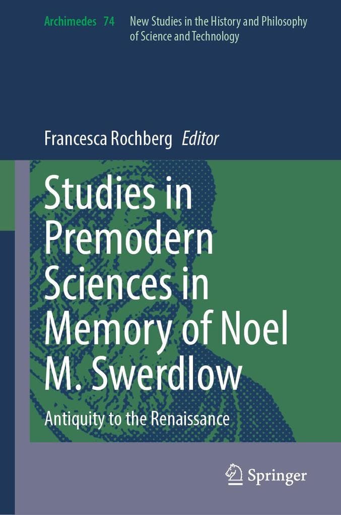 Studies in Premodern Sciences in Memory of Noel M. Swerdlow