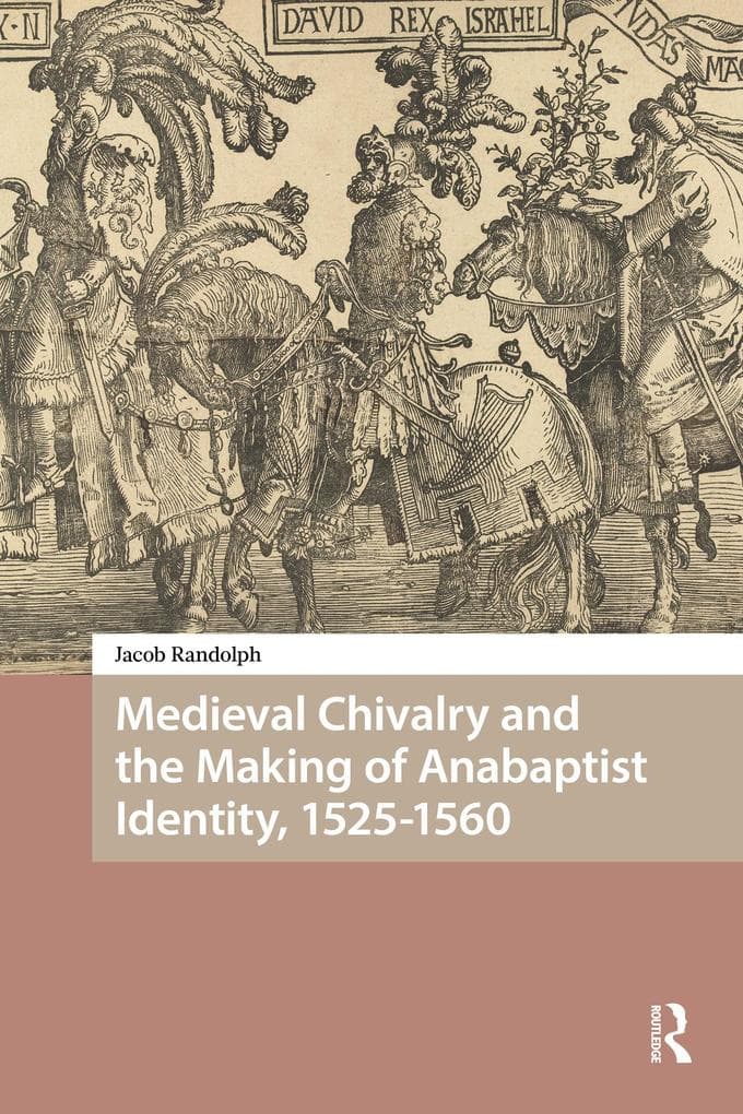Medieval Chivalry and the Making of Anabaptist Identity, 1525-1560