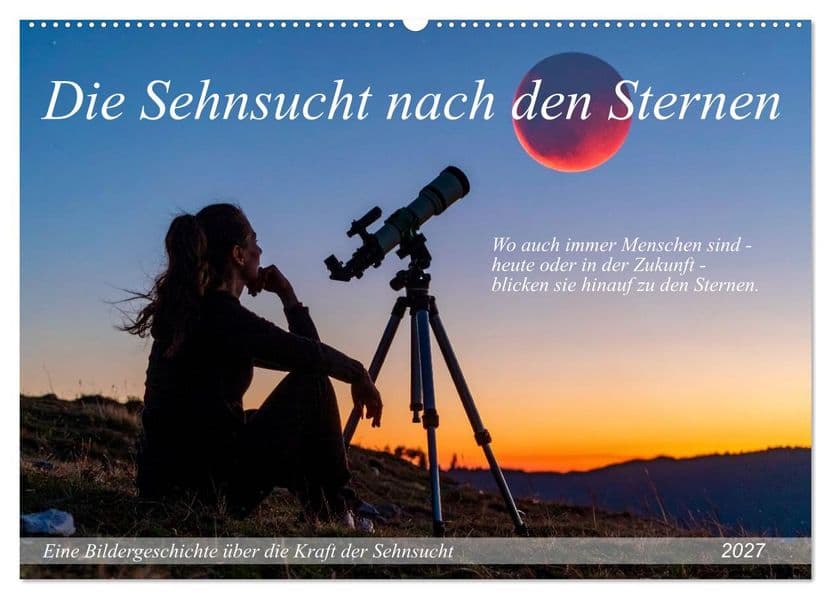 Die Sehnsucht nach den Sternen (Wandkalender 2027 DIN A2 quer), CALVENDO Monatskalender