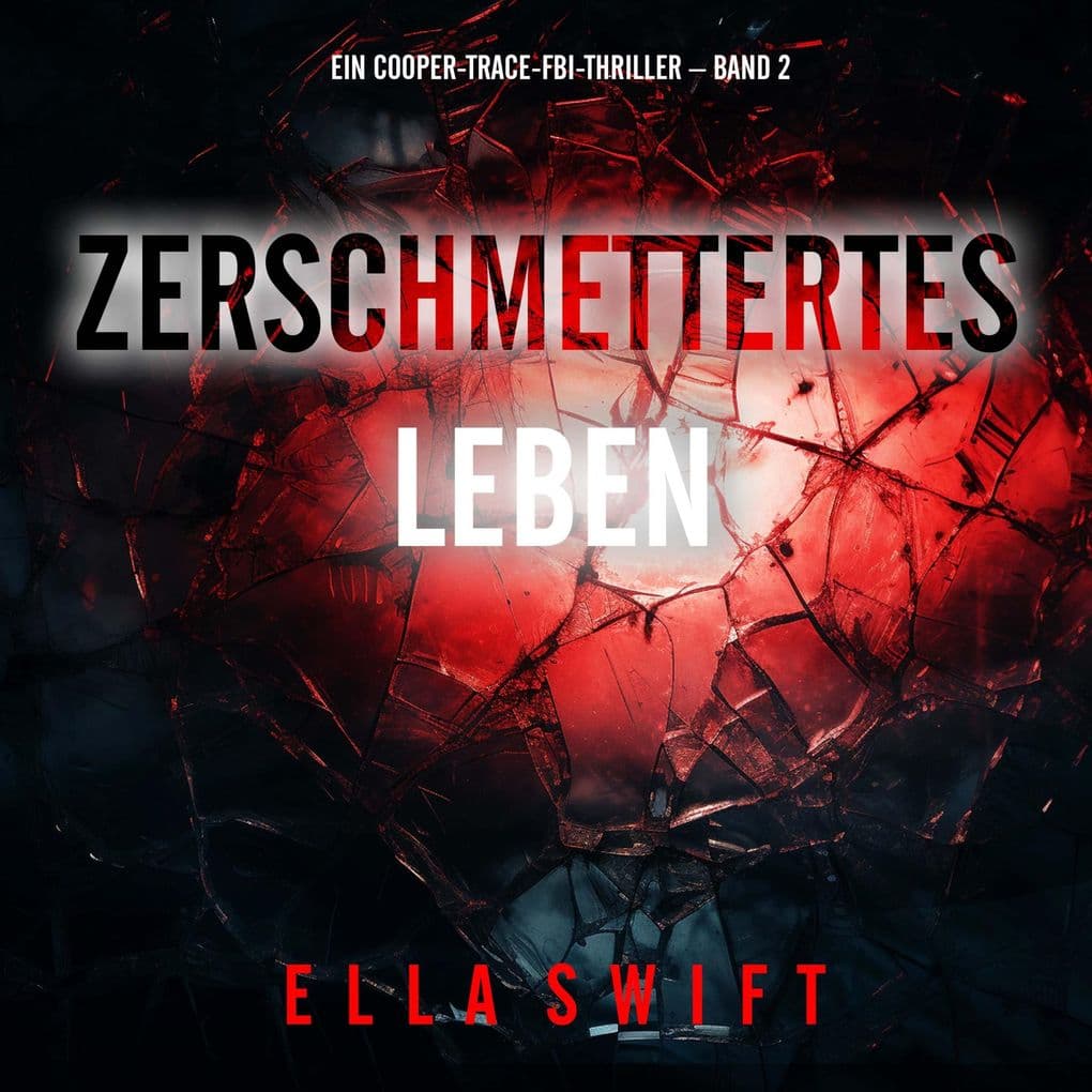 Zerschmettertes Leben (Ein Cooper-Trace-FBI-Thriller Band 2)