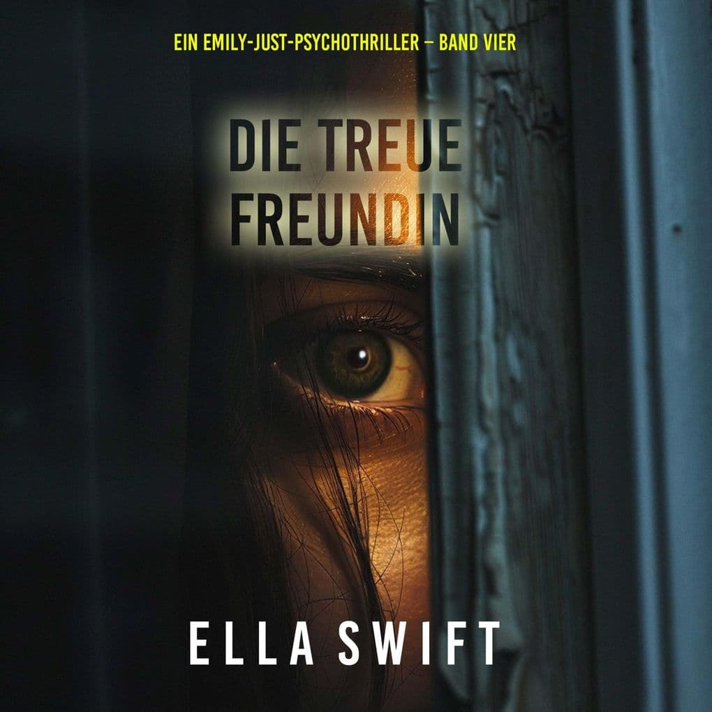 Die treue Freundin (Ein Emily-Just-Psychothriller Band Vier)