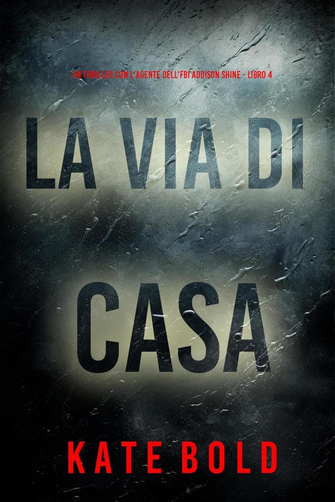 La Via di Casa (Un thriller con l'agente dell'FBI Addison Shine - Libro 4)