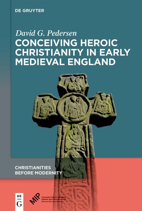 Conceiving Heroic Christianity in Early Medieval England