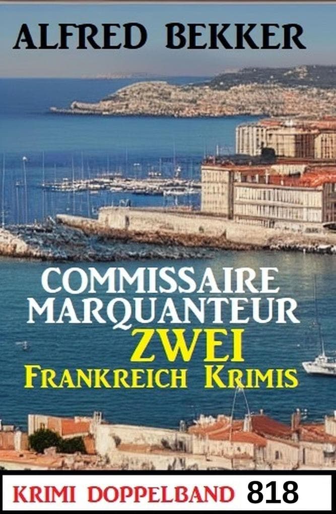 Krimi Doppelband 818 - Commissaire Marqanteur: Zwei Frankreich Krimis