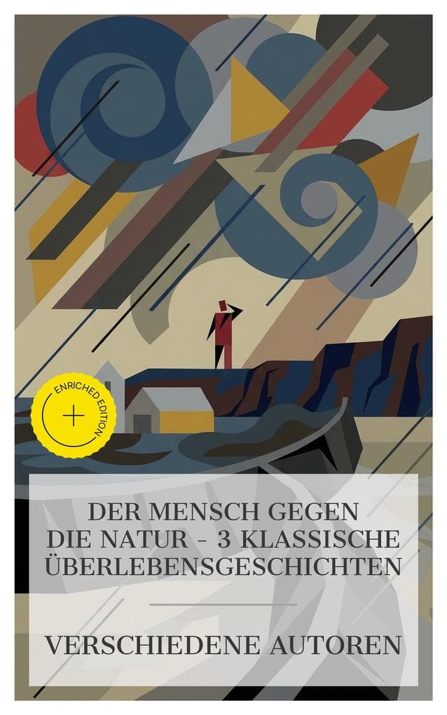 Der Mensch gegen die Natur - 3 klassische Überlebensgeschichten: Bereicherte Ausgabe. Sturmhöhe, Die Geierwally - Der einsame Kampf einer Frau, Der Schimmelreiter