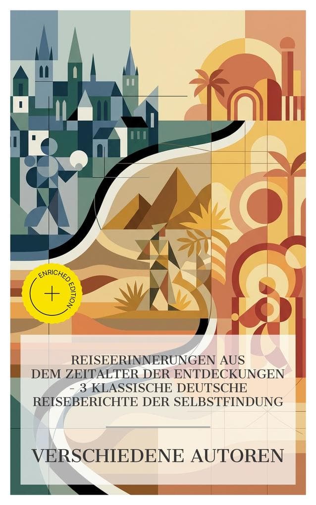 Reiseerinnerungen aus dem Zeitalter der Entdeckungen - 3 klassische deutsche Reiseberichte der Selbstfindung
