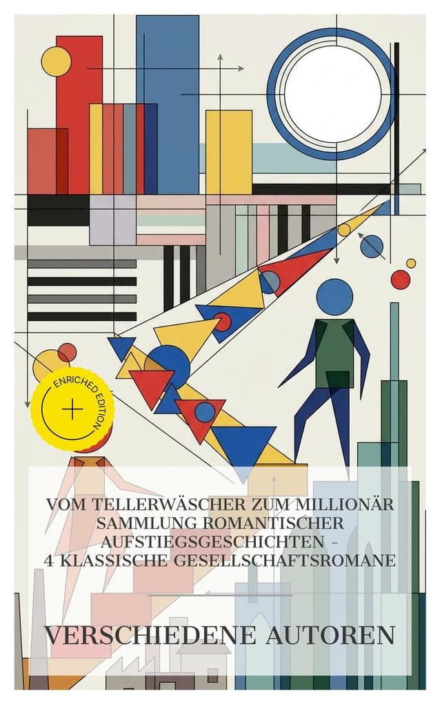 Vom Tellerwäscher zum Millionär Sammlung romantischer Aufstiegsgeschichten - 4 klassische Gesellschaftsromane