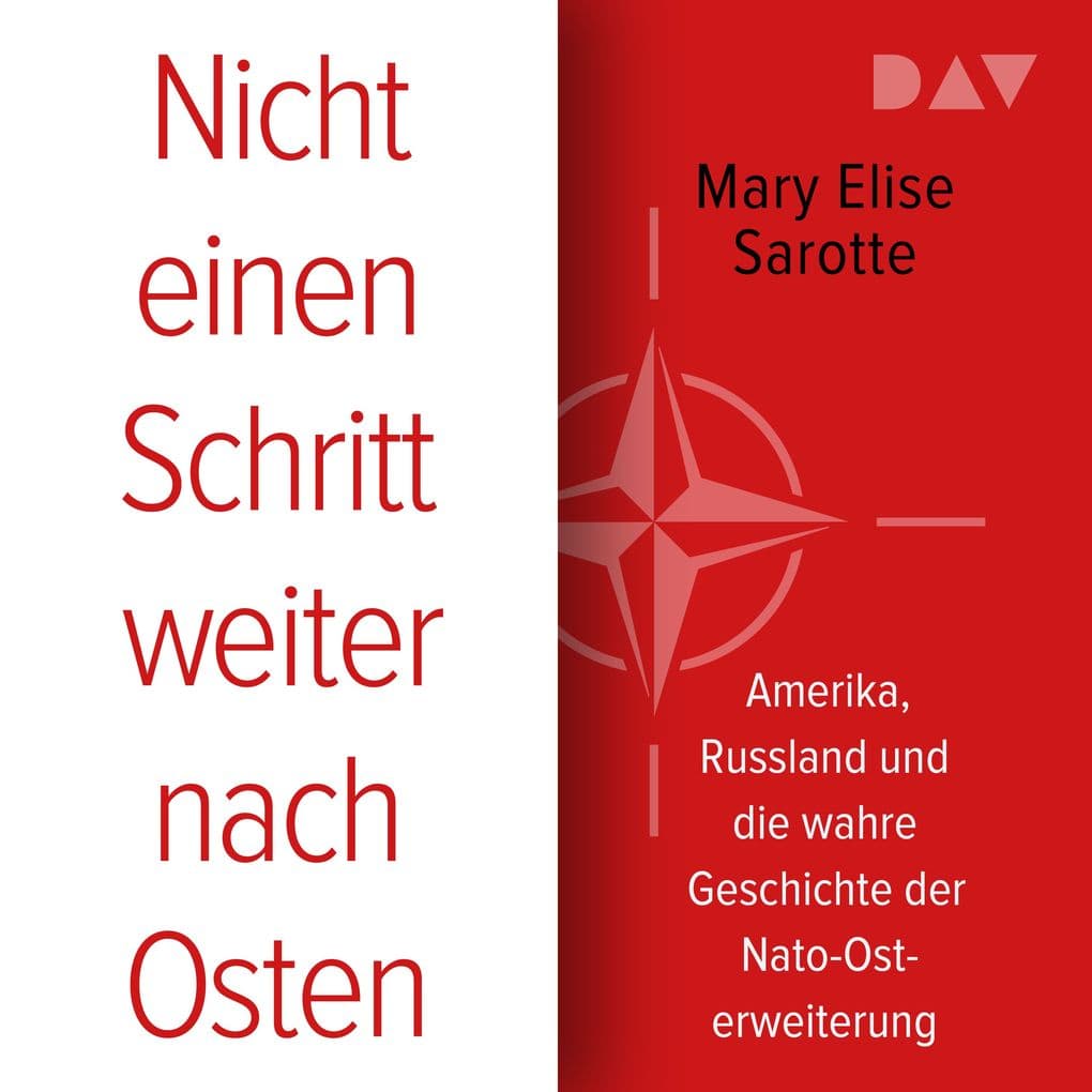 Nicht einen Schritt weiter nach Osten. Amerika, Russland und die wahre Geschichte der Nato-Osterweiterung