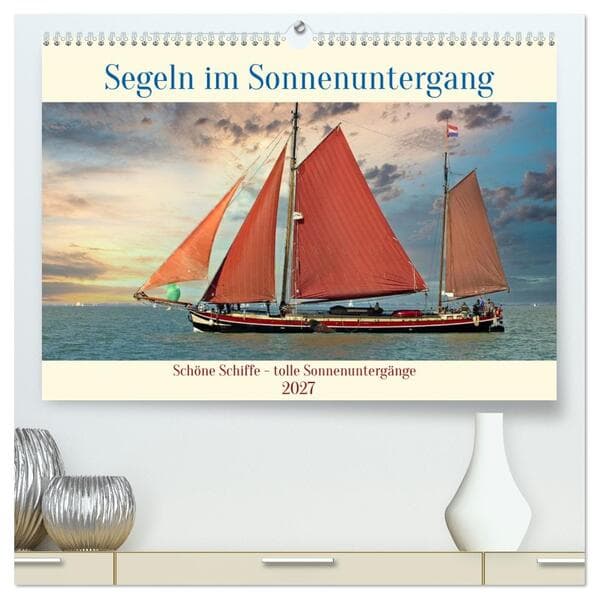 Segeln im Sonnenuntergang (hochwertiger Premium Wandkalender 2027 DIN A2 quer), Kunstdruck in Hochglanz