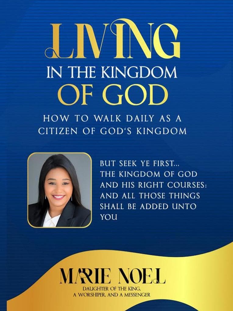 Living In The Kingdom: How to walk daily as a citizen of God's Kingdom