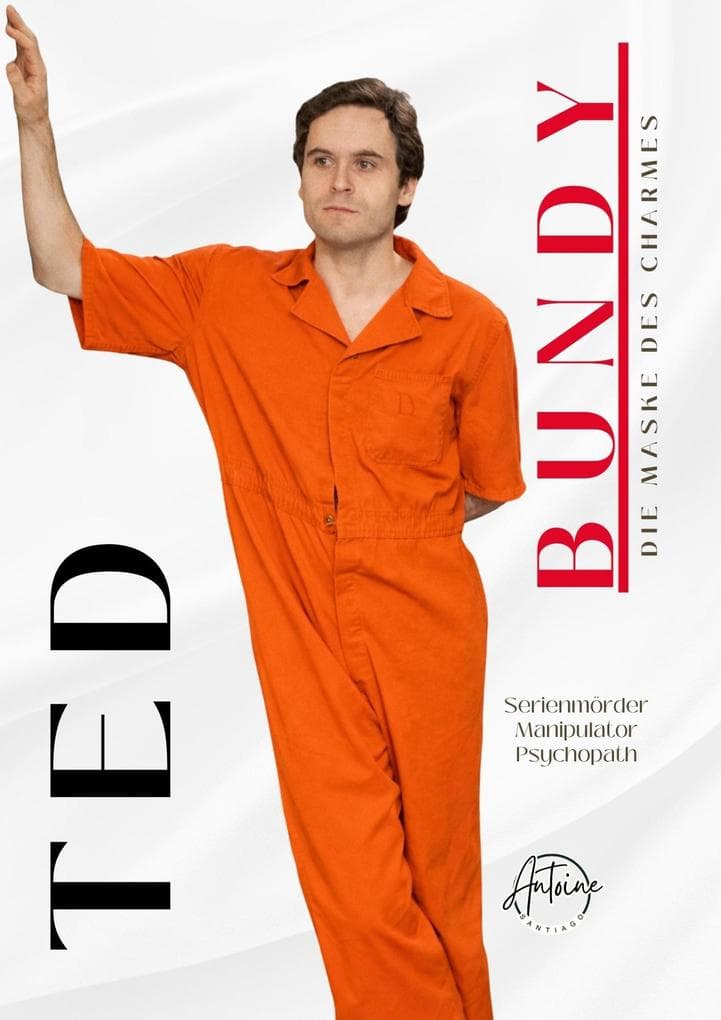 Ted Bundy, Die Maske des Charmes: Eine umfassende Analyse des Lebens und der Verbrechen eines Serienmörders True-Crime Biographie