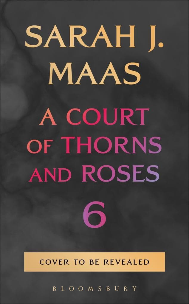 A Court of Thorns and Roses 6