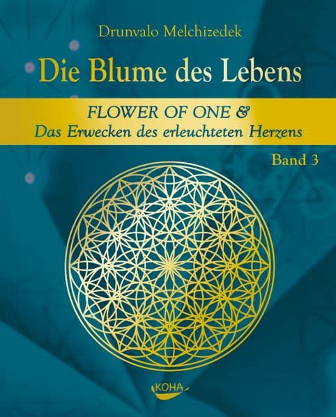 Die Blume des Lebens - Band 3: FLOWER OF ONE & Das Erwecken des erleuchteten Herzens