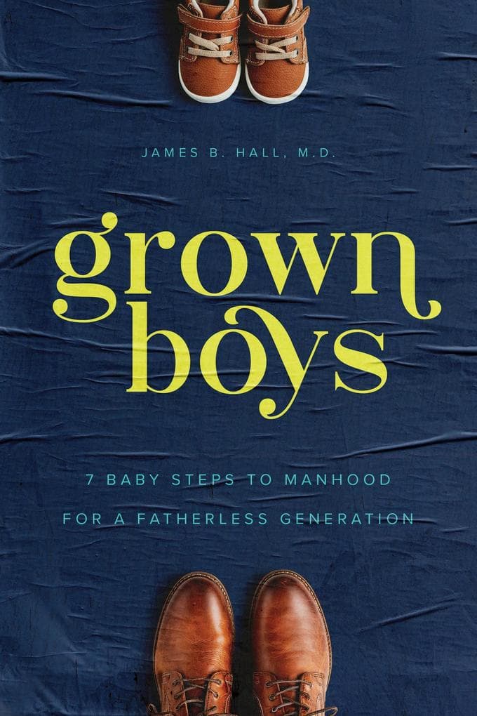 Grown Boys: 7 Baby Steps to Manhood for a Fatherless Generation