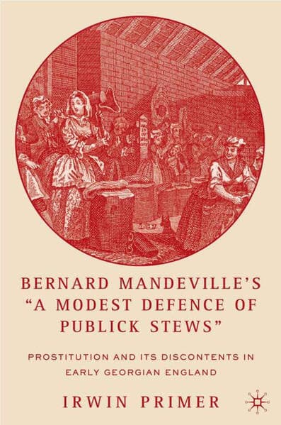 Bernard Mandeville's "a Modest Defence of Publick Stews"