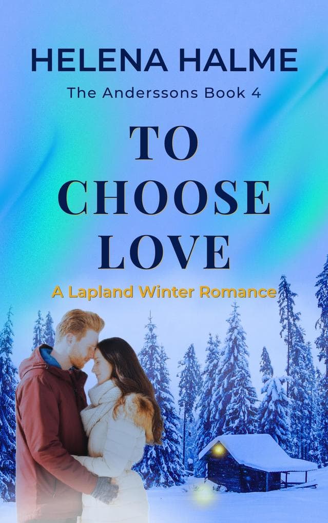 To Choose Love: A Lapland Winter Romance (The Anderssons, #4)