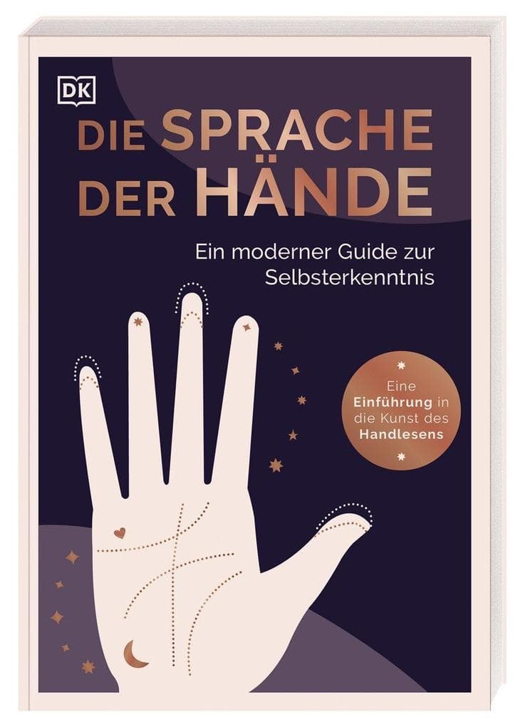 Die Sprache der Hände - ein moderner Guide zur Selbsterkenntnis: Eine Einführung in die Kunst des Handlesens. Was die Hände über das wahre Ich verraten