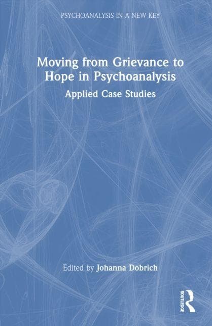 Moving from Grievance to Hope in Psychoanalysis