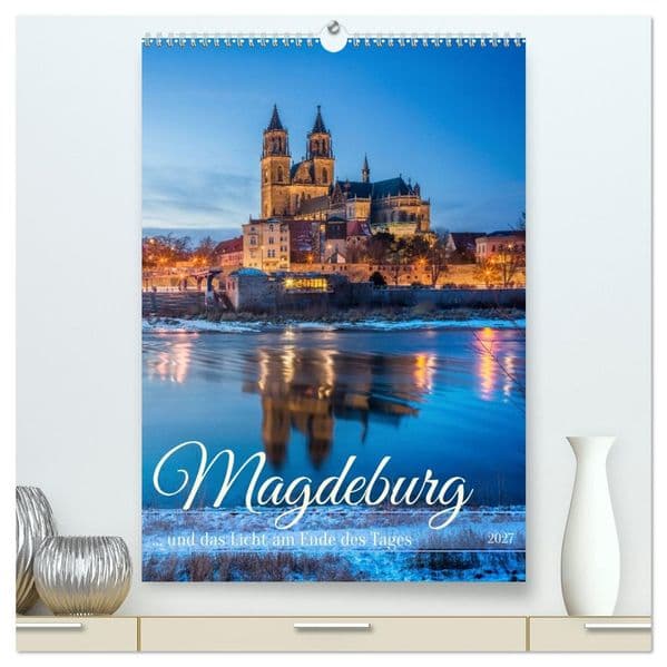 Magdeburg und das Licht am Ende des Tages (hochwertiger Premium Wandkalender 2027 DIN A2 hoch), Kunstdruck in Hochglanz