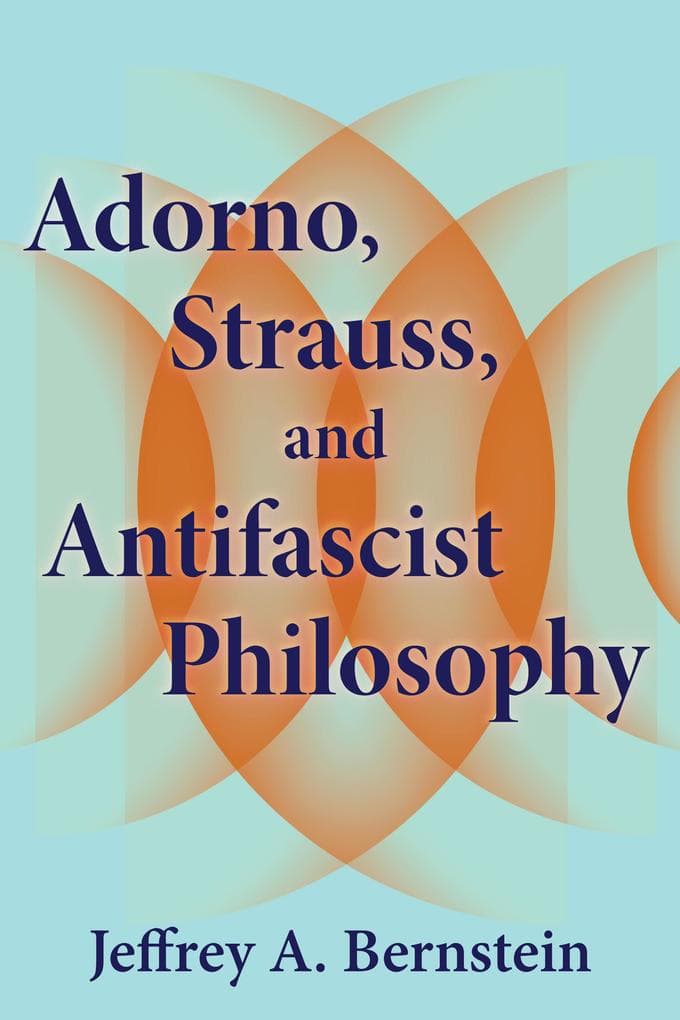 Adorno, Strauss, and Antifascist Philosophy