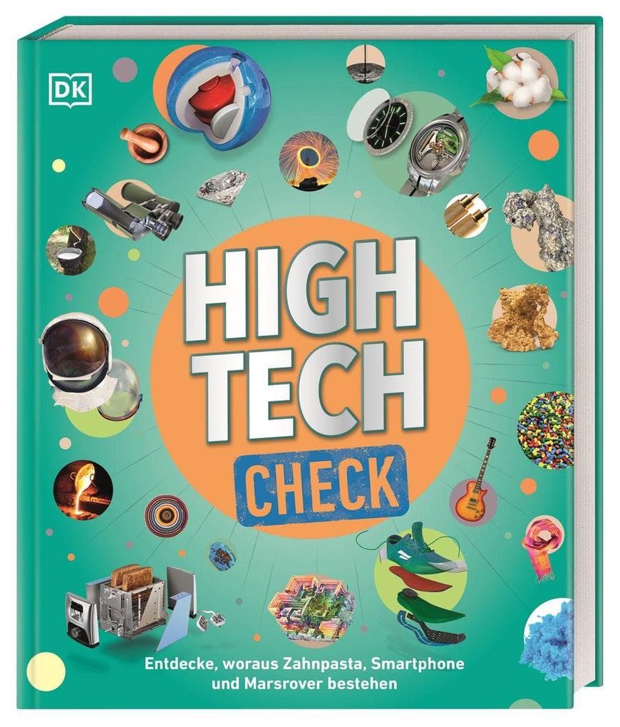 Hightech Check: Entdecke, woraus Zahnpasta, Smartphone und Marsrover bestehen. Von Alltagsgegenständen und Hightech-Geräten. Für Kinder ab 8 Jahren