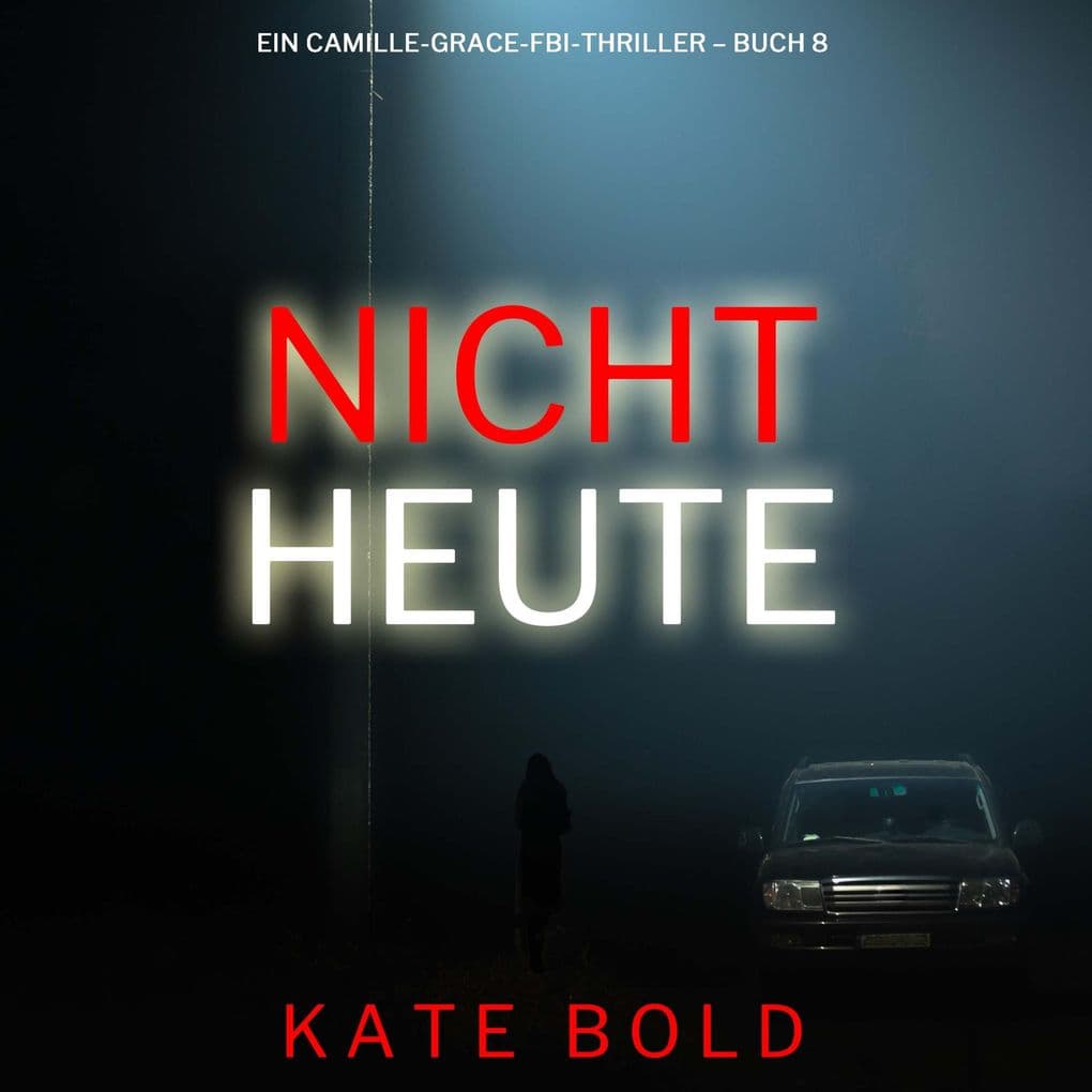 Nicht heute (Ein Camille-Grace-FBI-Thriller Buch 8)