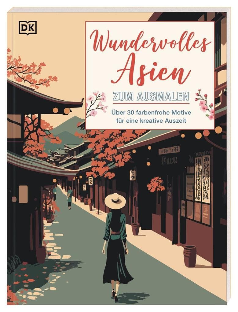 Wundervolles Asien zum Ausmalen: Über 30 farbenfrohe Motive für eine kreative Auszeit. Großes Malbuch für Erwachsene zum Ausmalen und Entspannen