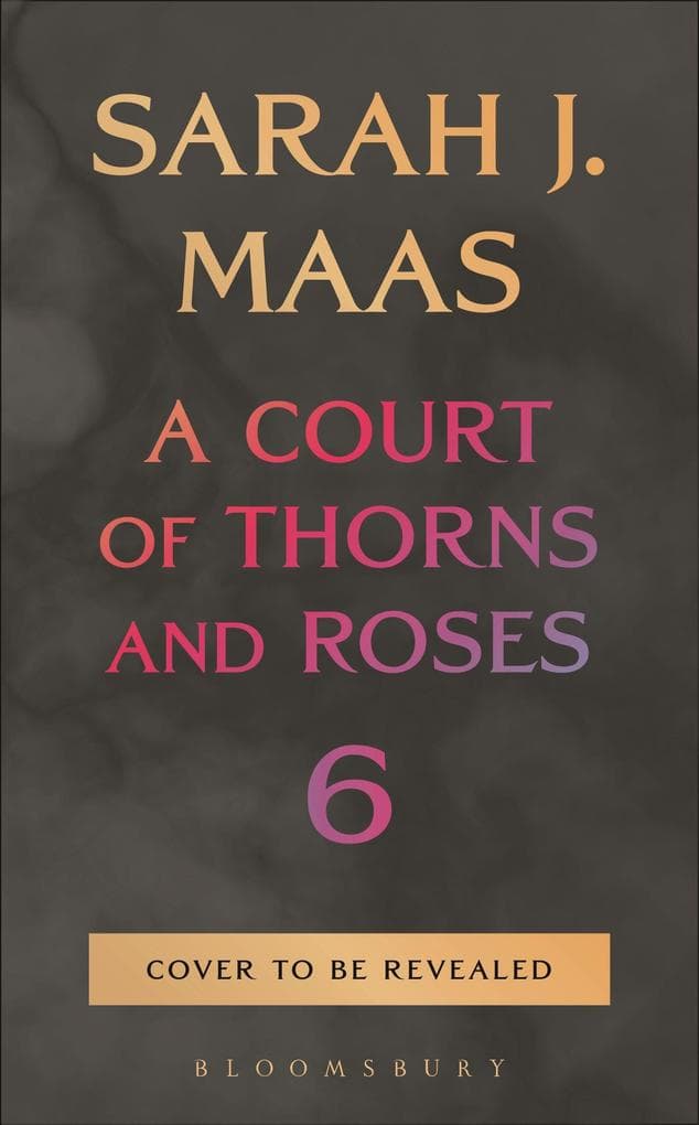 A Court of Thorns and Roses 6