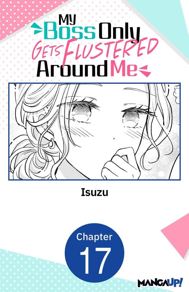 My Boss Only Gets Flustered Around Me #017