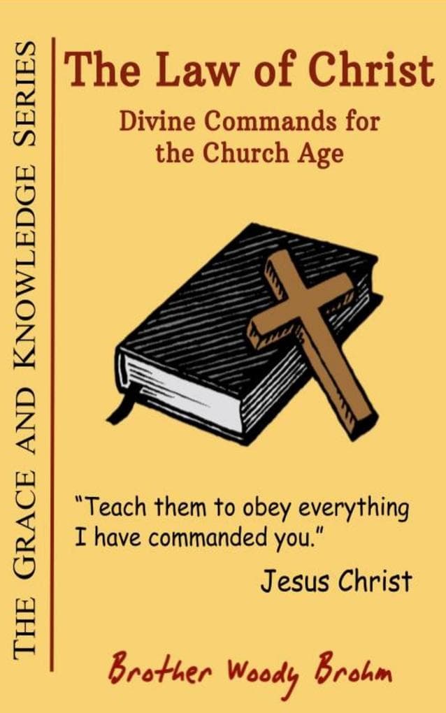 The Law of Christ: Divine Commands for the Church Age (Grace and Knowledge Series, #8)