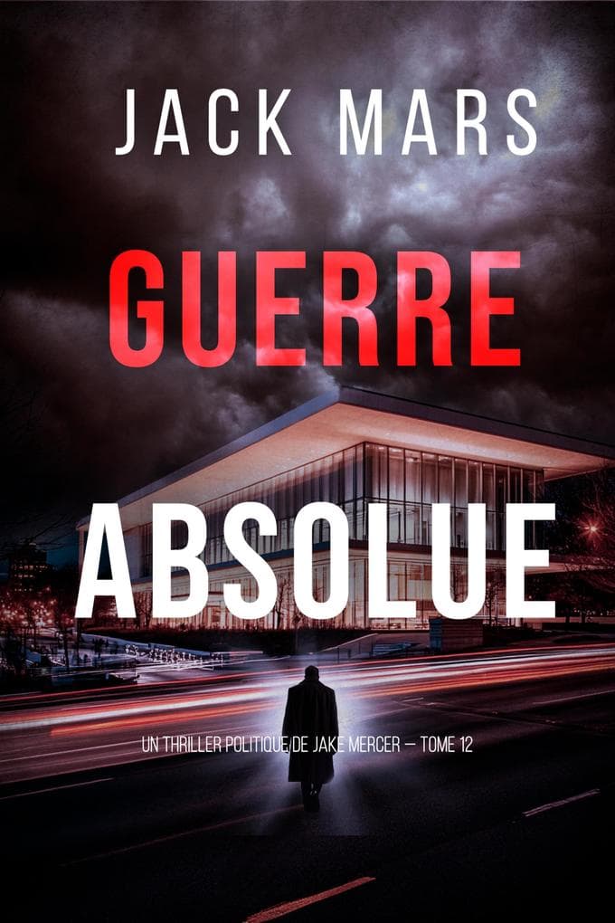 Guerre absolue (Un thriller politique de Jake Mercer - tome 12)