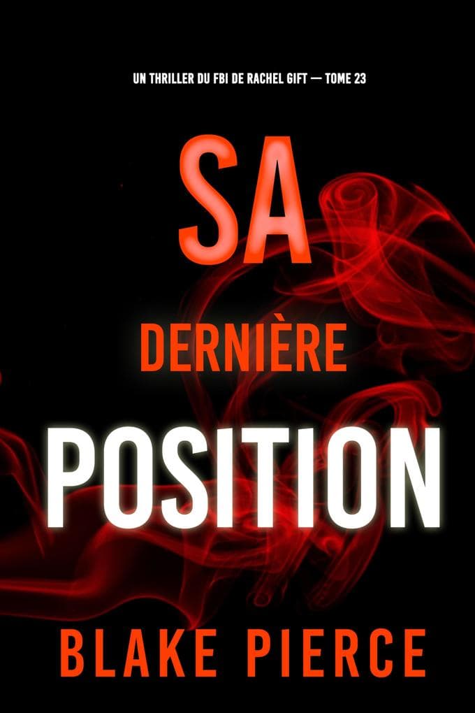 Sa dernière position (Un thriller du FBI de Rachel Gift -tome 22)
