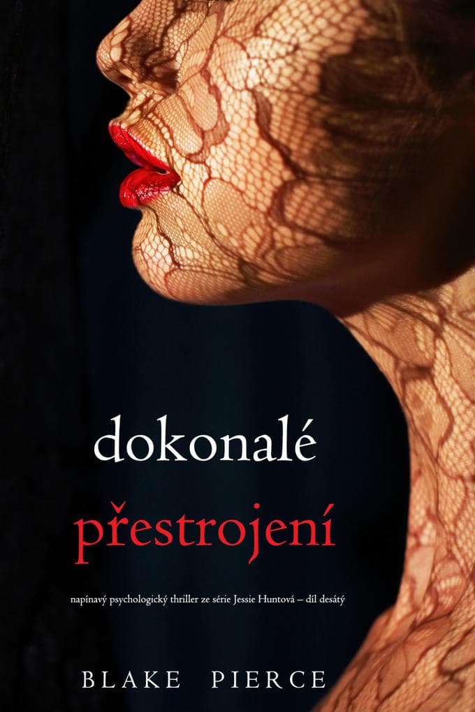 Dokonalé prestrojení (napínavý psychologický thriller ze série Jessie Huntová - díl desátý)