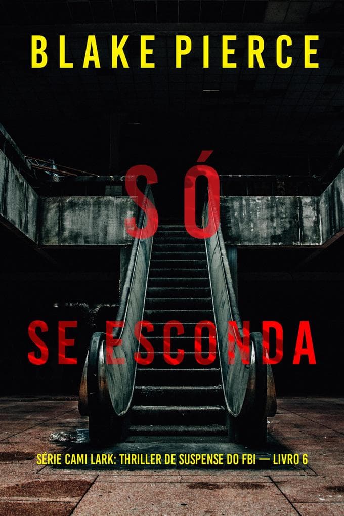 Só Se Esconda (Série Cami Lark: Thriller de Suspense do FBI - Livro 6)