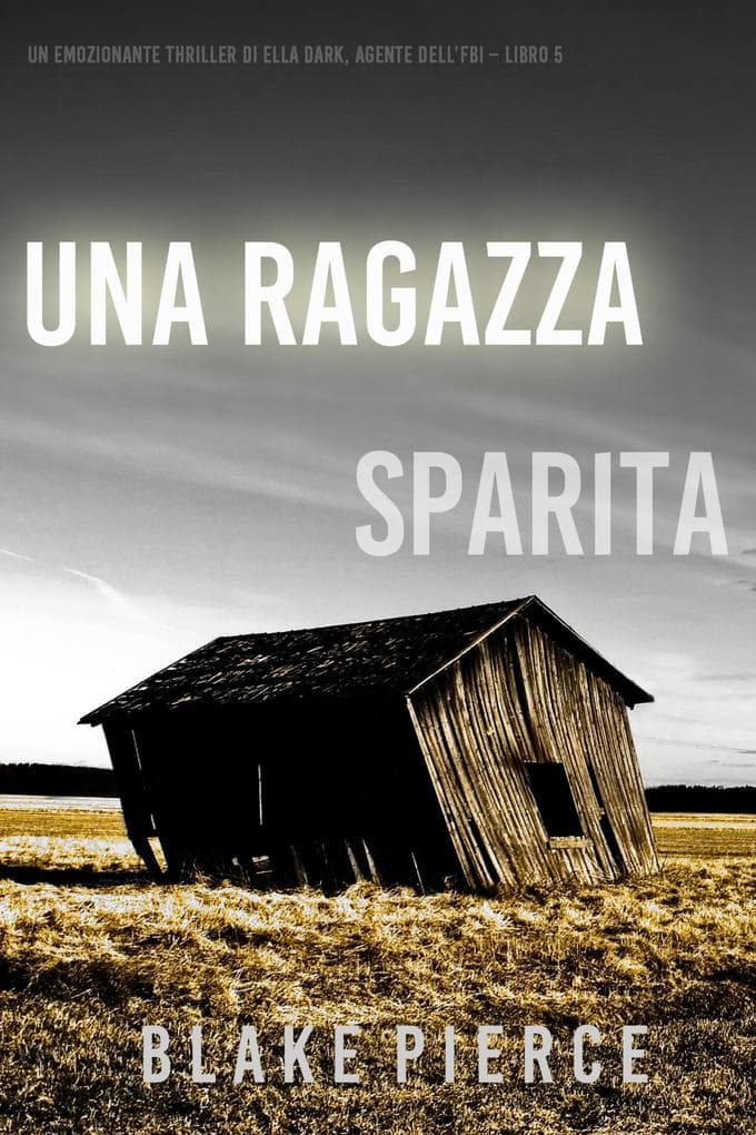 Una ragazza sparita (Un thriller mozzafiato con l'agente dell'FBI Ella Dark - Libro 5)