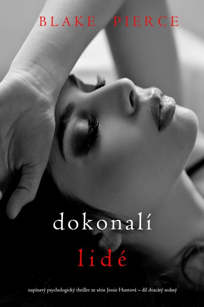 Dokonalí lidé (napínavý psychologický thriller ze série Jessie Huntová - díl dvacátý sedmý)