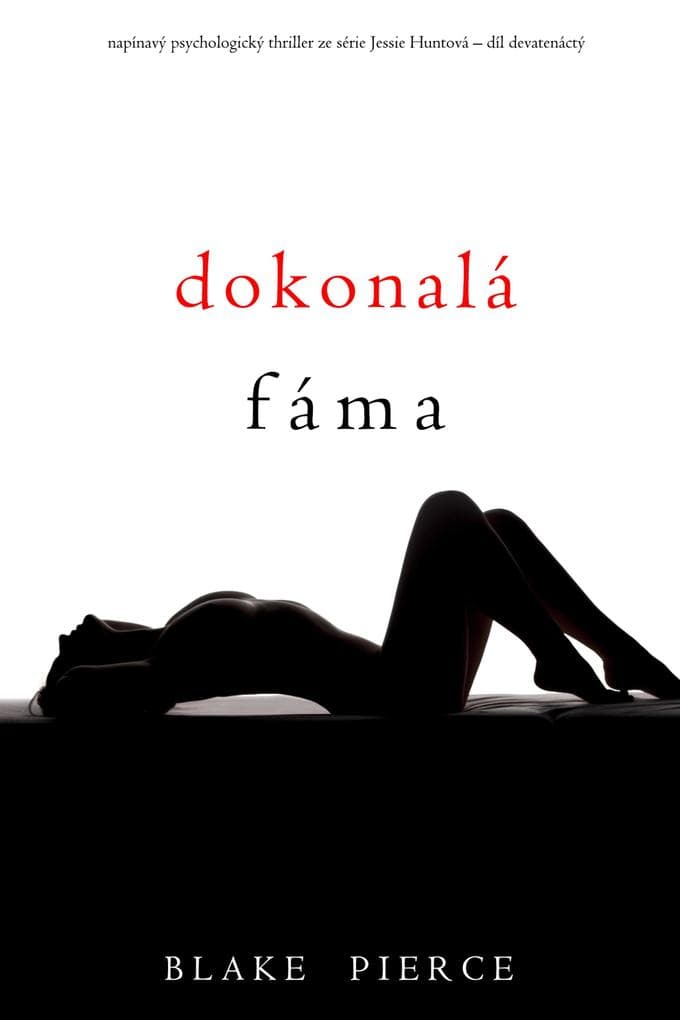 Dokonalá fáma (napínavý psychologický thriller ze série Jessie Huntová - díl devatenáctý)