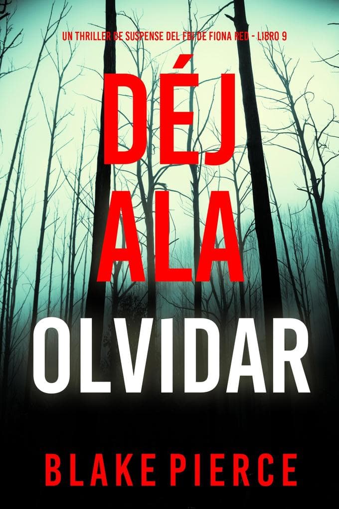 Déjala olvidar (Un thriller de suspense del FBI de Fiona Red - Libro 9)