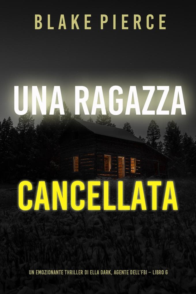 Una ragazza cancellata (Un thriller mozzafiato con l'agente dell'FBI Ella Dark - Libro 6)