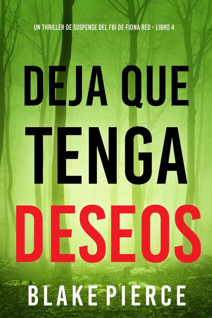 Deja que tenga deseos (Un thriller de suspense del FBI de Fiona Red - Libro 4)