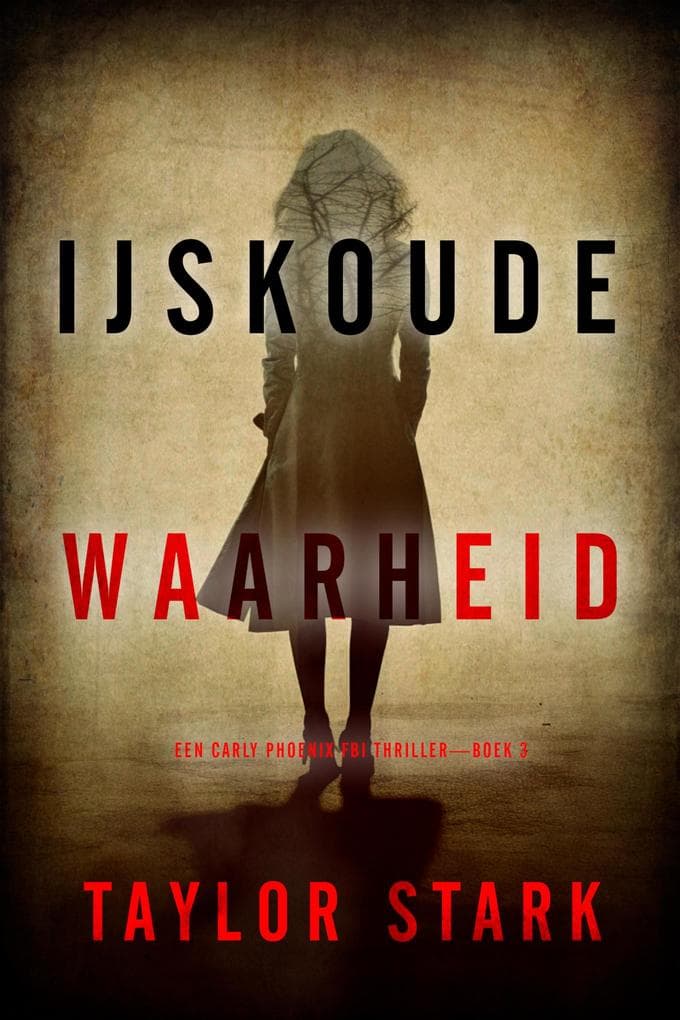 IJskoude Waarheid (Een Carly Phoenix FBI Thriller-Boek 3)