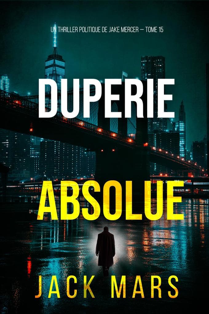 Duperie absolue (Un thriller politique de Jake Mercer - tome 15)