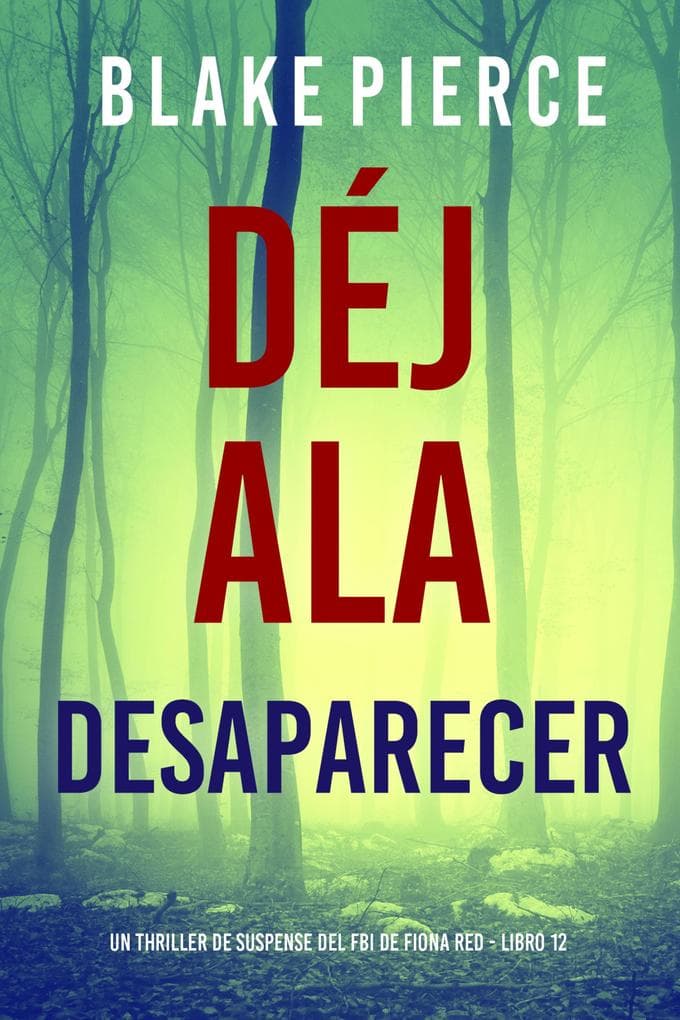 Déjala desaparecer (Un thriller de suspense del FBI de Fiona Red - Libro 12)
