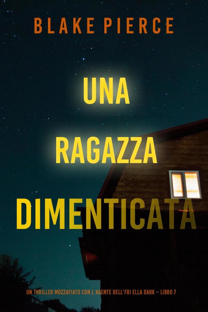 Una ragazza dimenticata (Un thriller mozzafiato con l'agente dell'FBI Ella Dark - Libro 7)