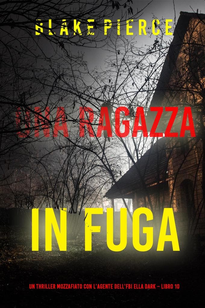 Una ragazza in fuga (Un thriller mozzafiato con l'agente dell'FBI Ella Dark - Libro 10)